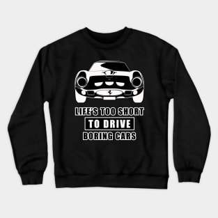 Life Is Too Short To Drive Boring Cars - Funny Car Quote Crewneck Sweatshirt